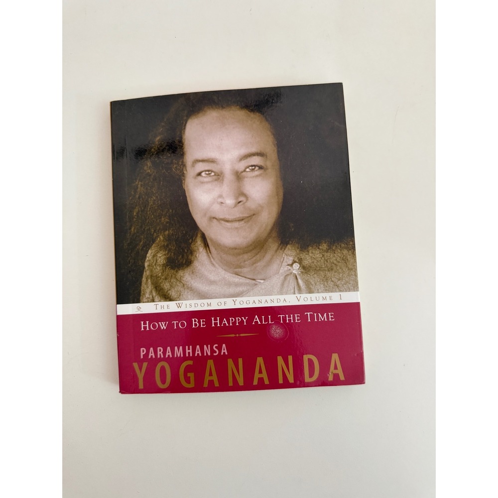 How to Be Happy All the Time Paramhansa Yogananda Wisdom of Yogananda Vol 1 Book